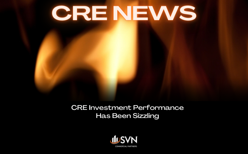 CRE Investment Performance Has Been Sizzling