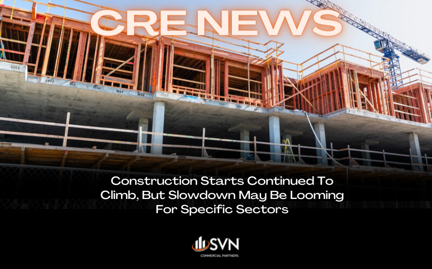 Construction Starts Continued To Climb, But Slowdown May Be Looming For Specific Sectors