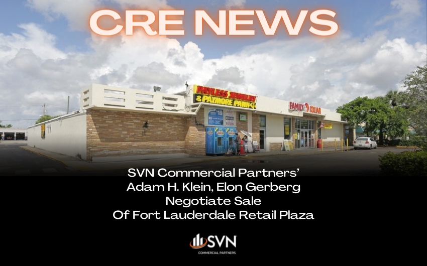 SVN Commercial Partners’ Adam H. Klein, Elon Gerberg Negotiate Sale Of Fort Lauderdale Retail Plaza