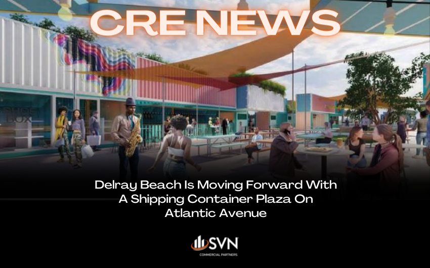 Delray Beach Is Moving Forward With A Shipping Container Plaza On Atlantic Avenue