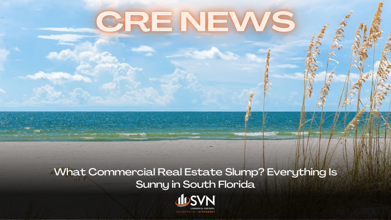 What Commercial Real Estate Slump? Everything Is Sunny in South Florida