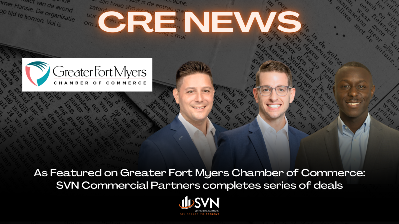 As Featured on Greater Fort Myers Chamber of Commerce:  SVN Commercial Partners completes series of deals